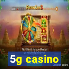 5g casino